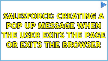 Salesforce: Creating a pop up message when the user exits the page or exits the browser