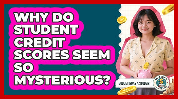 Why Do Student Credit Scores Seem So Mysterious? - Budgeting as a Student