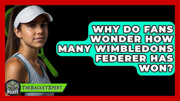 Why Do Fans Wonder How Many Wimbledons Federer Has Won? | The Racket Xpert News