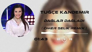 Tuğçe Kandemir - Dağlar Dağladı Beni ( Ömer Selik Remix ) Resimi