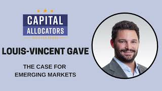 Louis-Vincent Gave – The Case for Emerging Markets (Capital Allocators, EP.275)