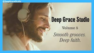 Christian Acid Jazz | Gospel Soul Music | Deep Grace Studio Vol. 5
