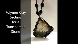 Polymer Clay Setting for a Transparent Stone