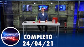 Operação de Risco  (24/04/21) | Completo