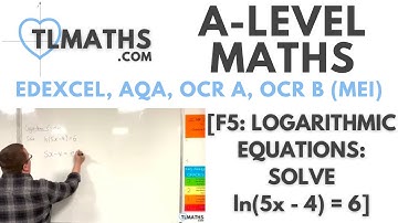 A-Level Maths: F5-33 [Logarithmic Equations: Solve ln(5x - 4) = 6]