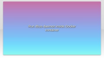 Run dbus-daemon inside Docker container