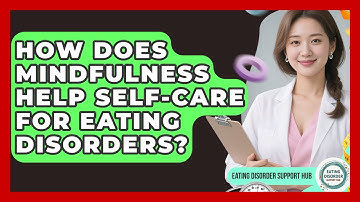 How Does Mindfulness Help Self-care For Eating Disorders? - Eating Disorder Support Hub