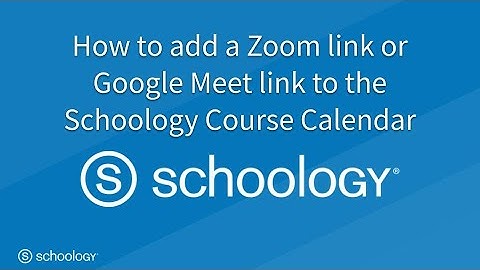 Add a Zoom Link or Google Meet Link to Your Schoology Course Calendar
