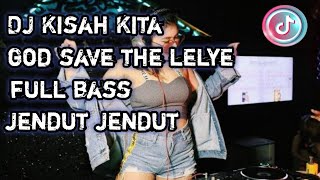 DJ Kisah kita god save the lelye tik tok viral 2021 full bass