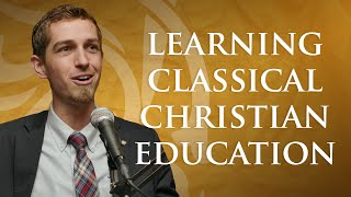 Learning Classical Christian Education | Ethan Gotcher | Classical Et Cetera  [Ep. 009]