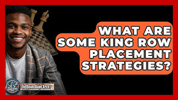 What Are Some King Row Placement Strategies? - The Board Game Xpert