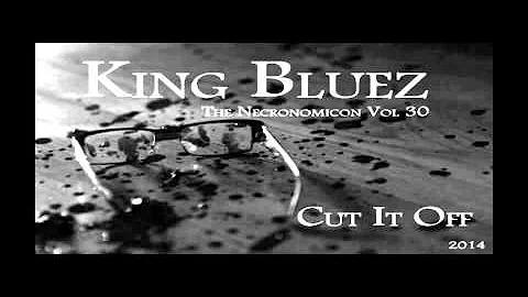 Cut It Off - ( King Bluez - The Necronomicon Vol 30 - 2014 - Instrumental Music )