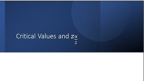 Critical Values and z alpha over 2 (newer version available)