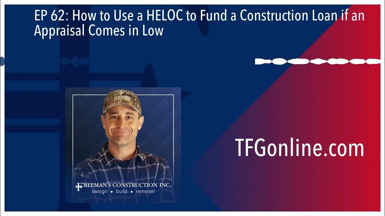 How to Use a HELOC to Fund a Construction Loan if an Appraisal Comes in