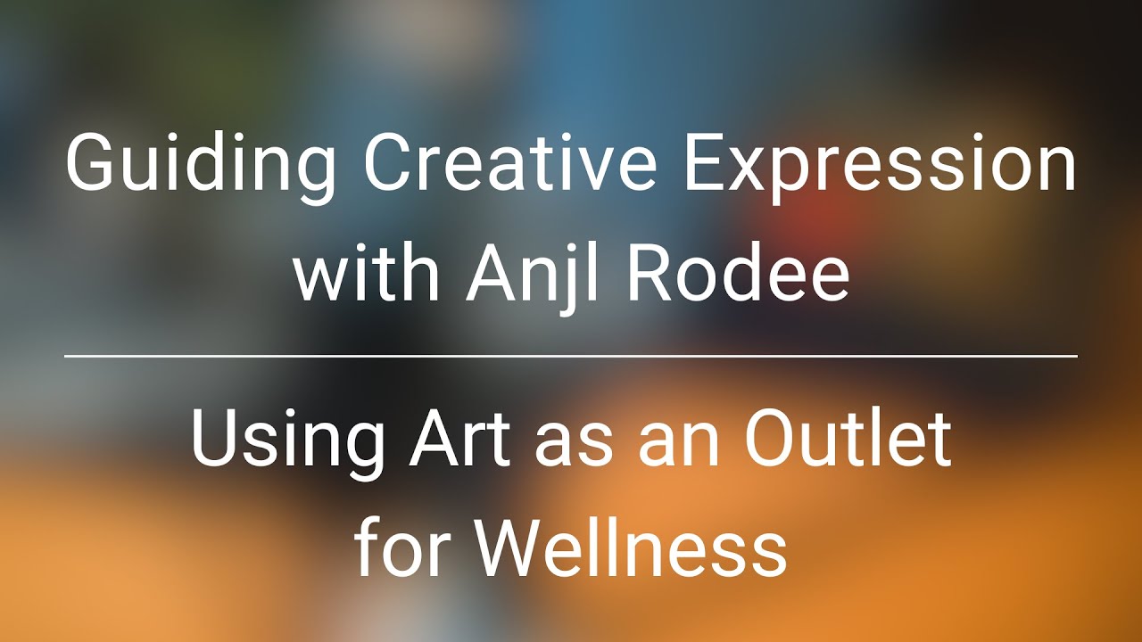 Guiding Creative Expression with Anjl Rodee | Using Art as an Outlet ...