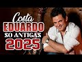 Eduardo Costa Só Antigas 2025 💖 As Melhores Músicas Românticas Antigas | Grandes Sucessos Sertanejos