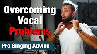 How to Overcome Vocal Problems - Pro Singing Advice