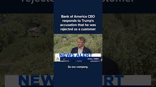 Bank of America CEO responds to Trump accusation that he was rejected as a customer