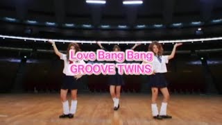 Love bang bang Groove twins