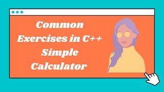 Basic Exercises in C++  for beginners - Simple Calculator with source code