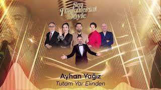 Ayhan Yağız - Tutam Yar Elinden - Sen Türkülerini Söyle