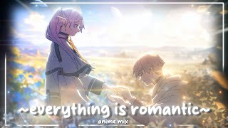EVERYTHING IS ROMANTIC 💞 - Anime Mix [Edit/AMV]📱!!!
