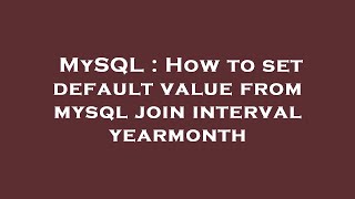Celebrity MySQL : How to set default value from mysql join interval yearmonth Wealth