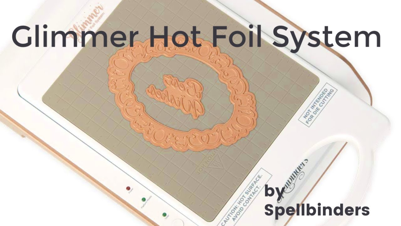 Glimmer Hot Foil System and Monthly Club by Spellbinders YouTube
