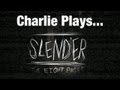 Just Run Anywhere! - Charlie Plays &#39;Slender&#39;