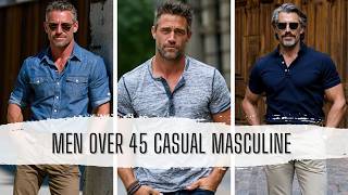 Men Over 45 Casual: Simple Style Upgrades That Instantly Make You Look More Masculine!