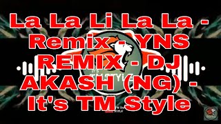 La La Li La La - Remix - YNS REMIX - DJ AKASH (NG) - It's TM Style