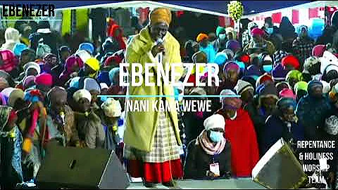 REPENTANCE & HOLINESS WORSHIP TEAM - EBENEZER NANI KAMA WEWE