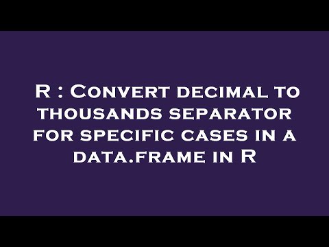 R : Convert decimal to thousands separator for specific cases in a data.frame in R