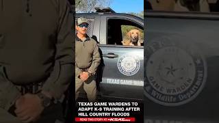 Texas Game Wardens to adapt K-9 training after Hill Country floods
