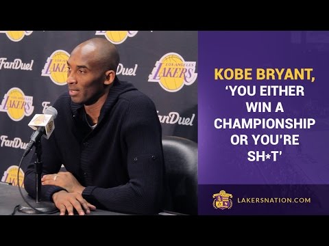 Kobe Bryant: 'You Either Win A Championship Or You're Sh*t'