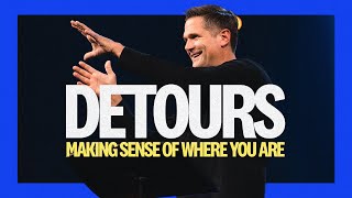 Detours: Making Sense of Where You Are | Kyle Idleman