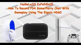 HOW TO RECORD PS4 GAME/PARTY CHAT USING ELGATO HD60