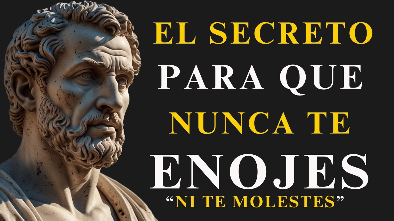El SECRETO para que JAMÁS te ENOJES ni MOLESTES por NADA NI con NADIE | ESTOICISMO