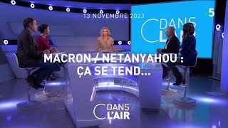 Macron / Netanyahou : ça se tend... #cdanslair 13.11.2023