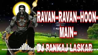 RAVAN RAVAN HOON MAIN //2020//DP. DJ. PANKAJ LASKAR