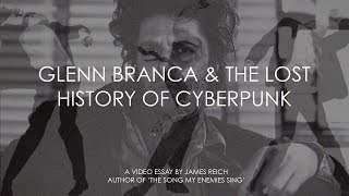 Glenn Branca and the Lost History of Cyberpunk: No Wave, Cyberspace, and Science Fiction Literature