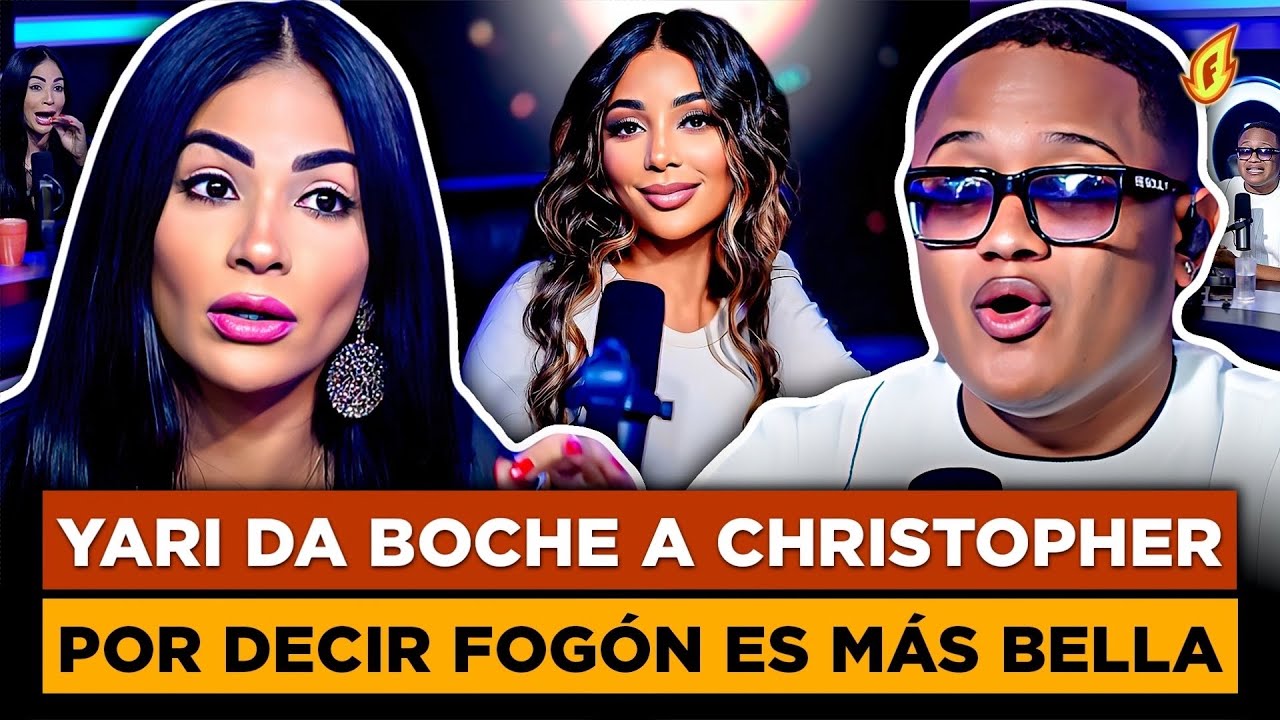 YARI DOTEL LA DA TREMENDO BOCHE A CHRISTOPHER POR DECIR QUE FOGÓN ES MÁS BELLA QUE ELLA