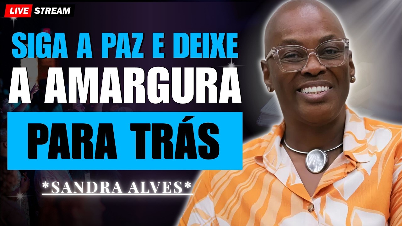 Siga a Paz e Deixe a Amargura Para Trás | Sandra Alves