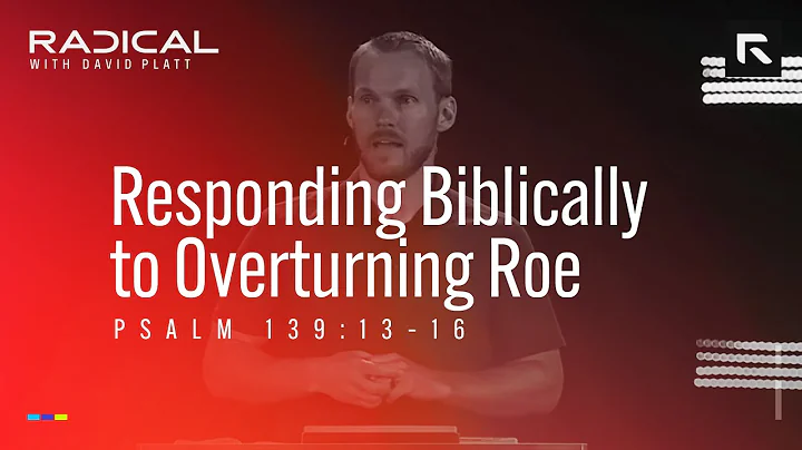 Responding Biblically to Overturning Roe || David ...