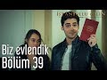 İstanbullu Gelin 39. Bölüm - Biz Evlendik