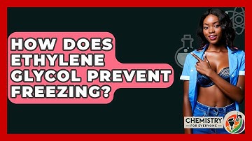 How Does Ethylene Glycol Prevent Freezing? - Chemistry For Everyone