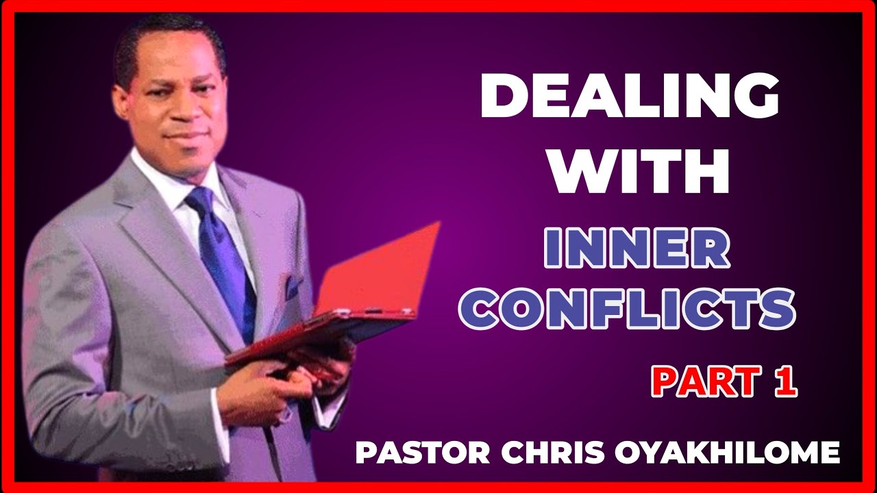 DEALING WITH INNER CONFLICTS-PASTOR CHRIS