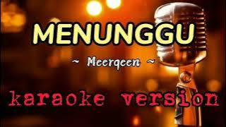 Menunggu - Meerqeen [karaoke version]