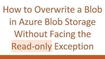 How to Overwrite a Blob in Azure Blob Storage Without Facing the Read-only Exception
