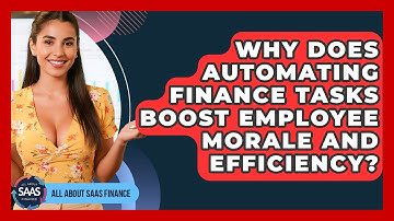 Why Does Automating Finance Tasks Boost Employee Morale And Efficiency? - All About SaaS Finance